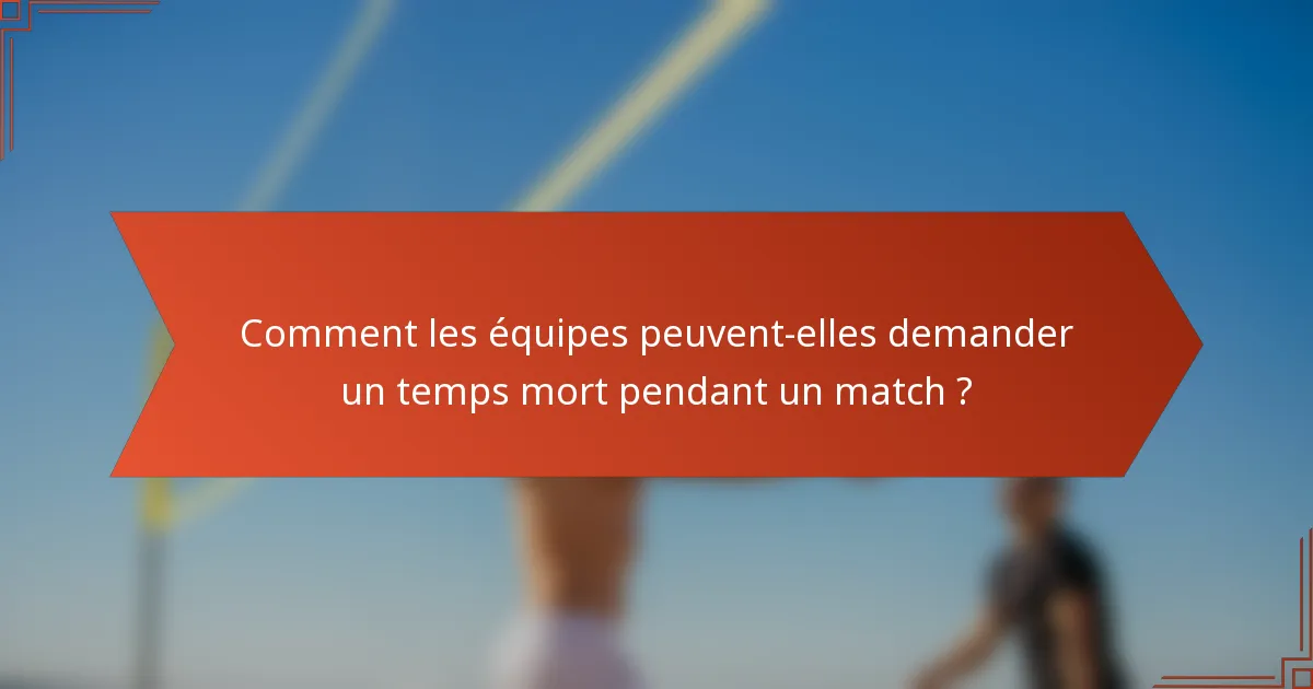 Comment les équipes peuvent-elles demander un temps mort pendant un match ?