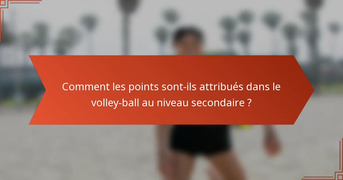 Comment les points sont-ils attribués dans le volley-ball au niveau secondaire ?
