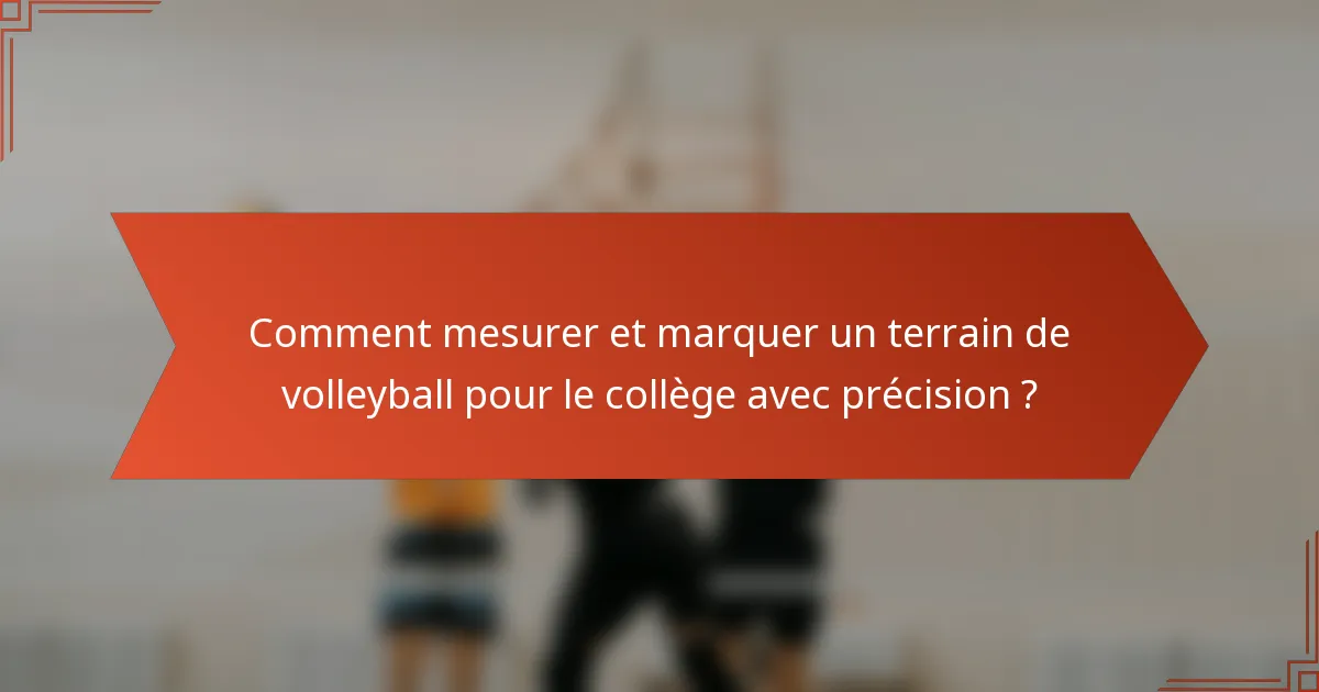 Comment mesurer et marquer un terrain de volleyball pour le collège avec précision ?