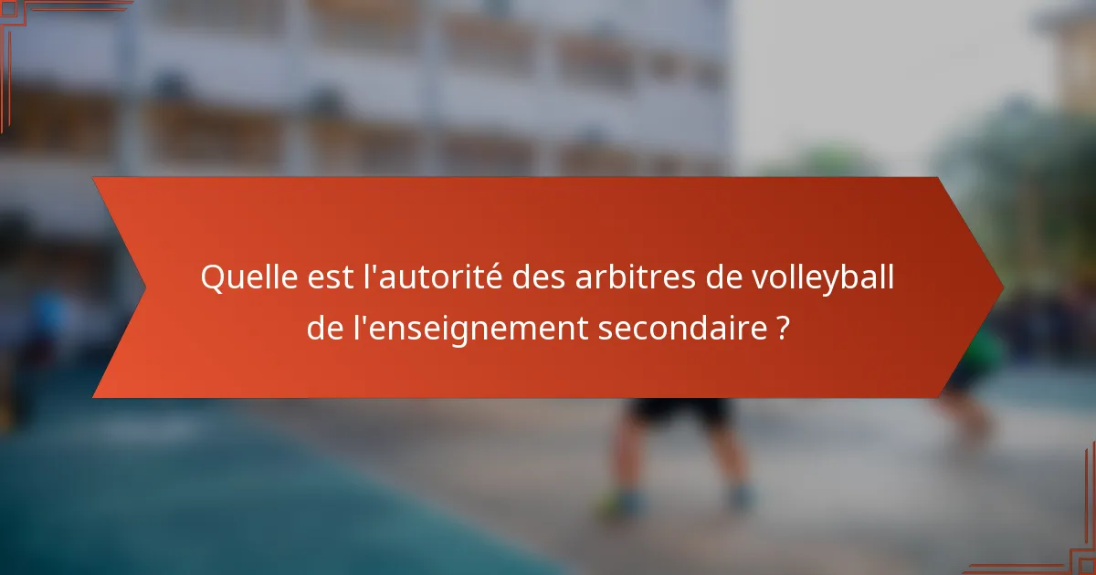 Quelle est l'autorité des arbitres de volleyball de l'enseignement secondaire ?