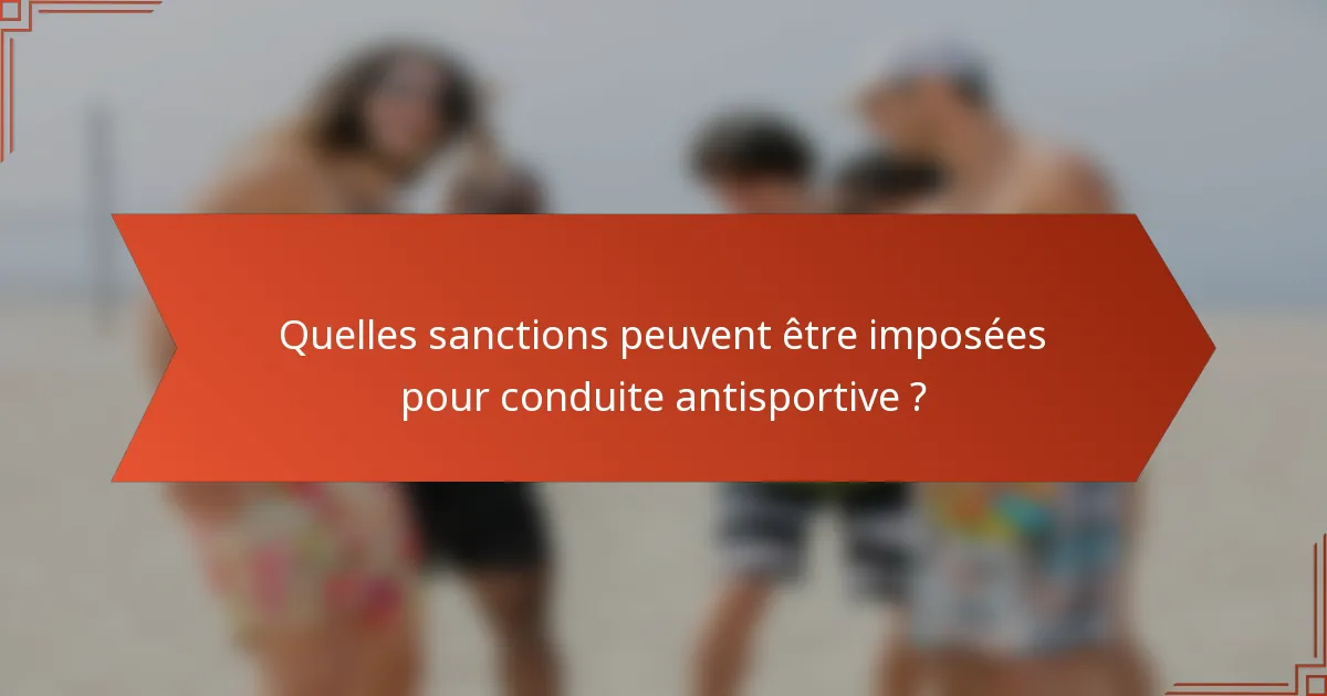 Quelles sanctions peuvent être imposées pour conduite antisportive ?