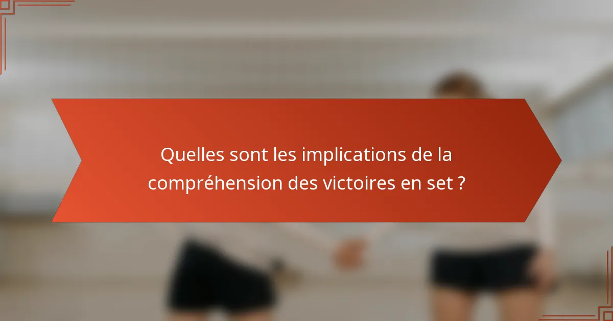 Quelles sont les implications de la compréhension des victoires en set ?