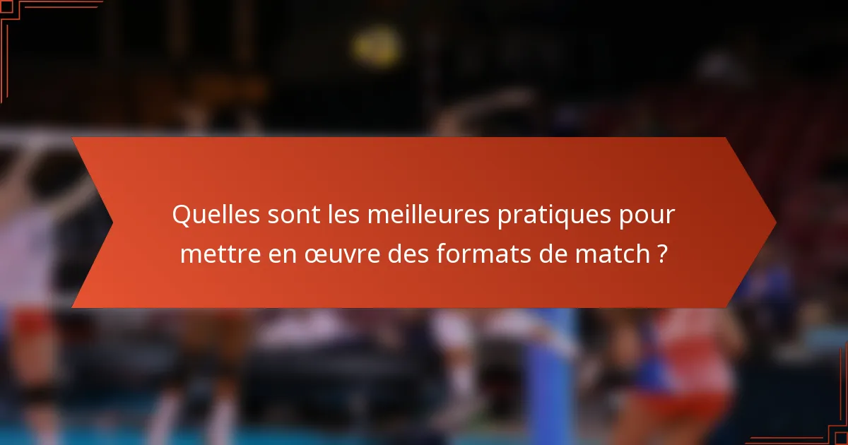 Quelles sont les meilleures pratiques pour mettre en œuvre des formats de match ?