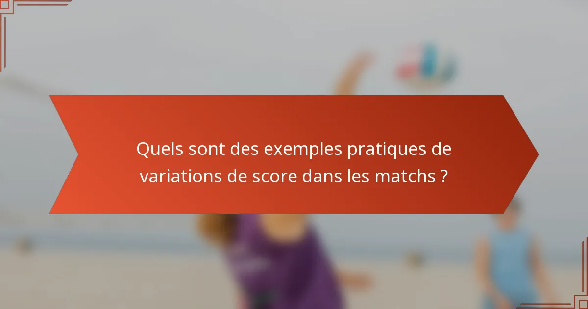 Quels sont des exemples pratiques de variations de score dans les matchs ?