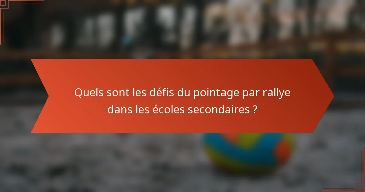 Quels sont les défis du pointage par rallye dans les écoles secondaires ?
